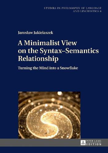 Cover image for A Minimalist View on the Syntax-Semantics Relationship: Turning the Mind into a Snowflake