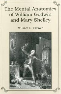 Cover image for The Mental Anatomies of William Godwin and Mary Shelley