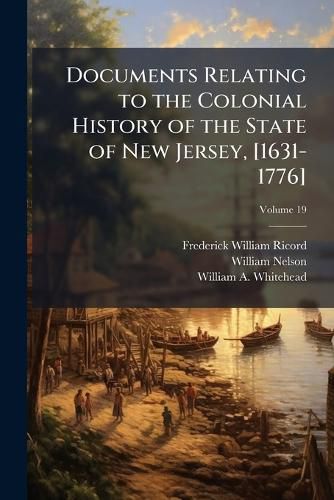 Cover image for Documents Relating to the Colonial History of the State of New Jersey, [1631-1776]