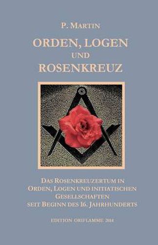 Cover image for Logen, Orden und das Rosenkreuz: Das Rosenkreuzertum in Logen, Orden und initiatischen Gesellschaften seit Beginn des 16. Jahrhunderts