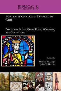 Cover image for Portraits of a King Favored by God: David the King: God's Poet, Warrior, and Statesman
