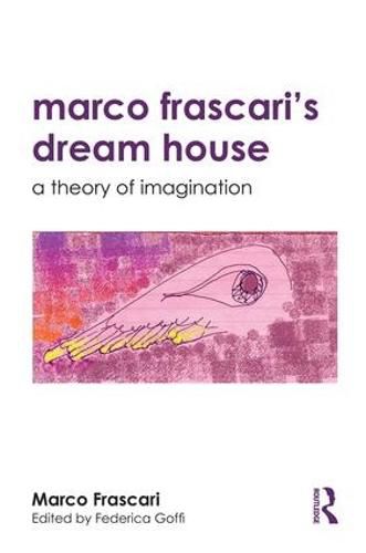 Cover image for Marco Frascari's Dream House: A Theory of Imagination