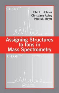 Cover image for Assigning Structures to Ions in Mass Spectrometry