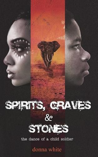 Cover image for Spirits, Graves and Stones: the dance of a child soldier