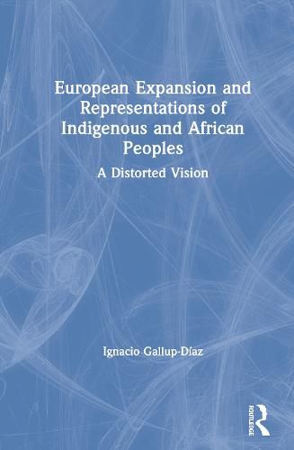Cover image for European Expansion and Representations of Indigenous and African Peoples: A Distorted Vision