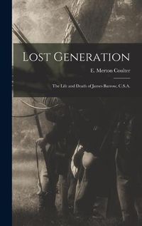 Cover image for Lost Generation: the Life and Death of James Barrow, C.S.A.