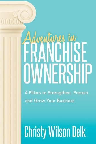 Cover image for Adventures in Franchise Ownership: 4 Pillars to Strengthen, Protect and Grow Your Business