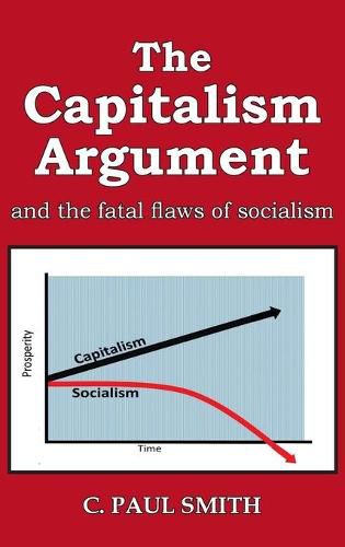 The Capitalism Argument: and the fatal flaws of socialism