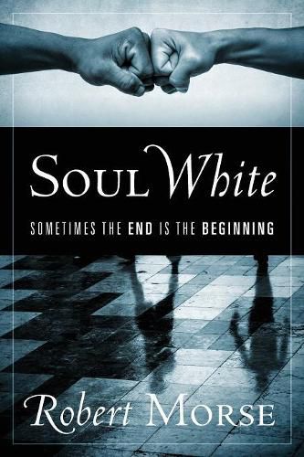 Cover image for Soul White: Sometimes the End is the Beginning