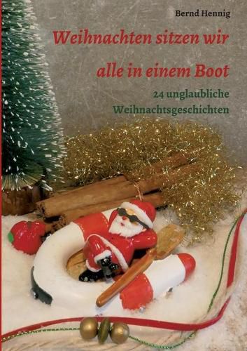 Cover image for Weihnachten sitzen wir alle in einem Boot: 24 unglaubliche Weihnachtsgeschichten