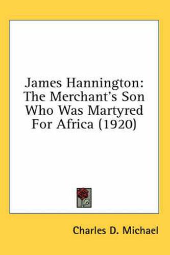 James Hannington: The Merchant's Son Who Was Martyred for Africa (1920)