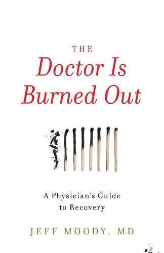 Cover image for The Doctor Is Burned Out: A Physician's Guide to Recovery