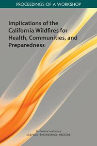 Cover image for Implications of the California Wildfires for Health, Communities, and Preparedness: Proceedings of a Workshop