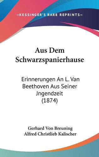 Cover image for Aus Dem Schwarzspanierhause: Erinnerungen an L. Van Beethoven Aus Seiner Jngendzeit (1874)