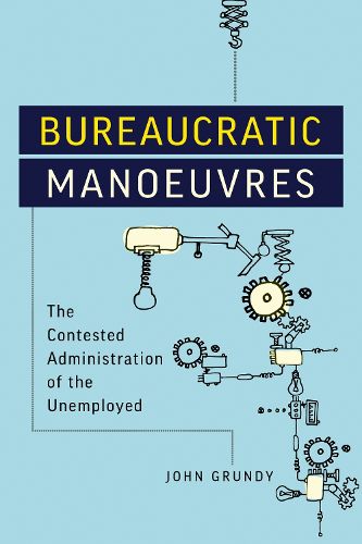 Cover image for Bureaucratic Manoeuvres: The Contested Administration of the Unemployed