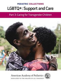 Cover image for Pediatric Collections: LGBTQ : Support and Care Part 3: Caring for Transgender Children