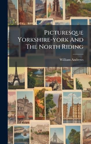 Cover image for Picturesque Yorkshire-york And The North Riding