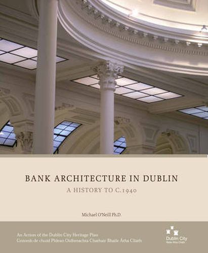 Bank Architecture in Dublin: A History to C. 1940