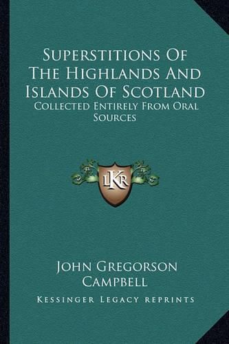 Cover image for Superstitions of the Highlands and Islands of Scotland: Collected Entirely from Oral Sources