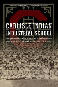 Cover image for Carlisle Indian Industrial School: Indigenous Histories, Memories, and Reclamations