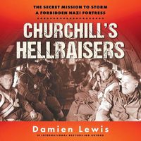 Cover image for Churchill's Hellraisers: The Secret Mission to Storm a Forbidden Nazi Fortress