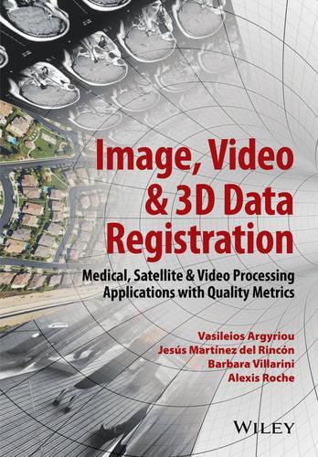 Cover image for Image, Video and 3D Data Registration: Medical, Satellite and Video Processing Applications with Quality Metrics