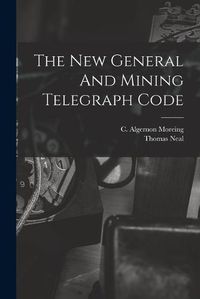 Cover image for The New General And Mining Telegraph Code