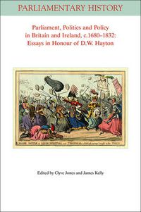 Cover image for Parliament, Politics and Policy in Britain and Ireland, c.1680 - 1832: Essays in Honour of D.W. Hayton