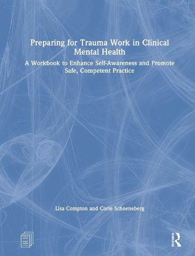 Cover image for Preparing for Trauma Work in Clinical Mental Health: A Workbook to Enhance Self-Awareness and Promote Safe, Competent Practice