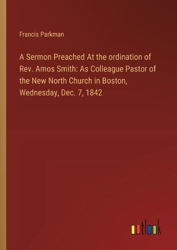 A Sermon Preached At the ordination of Rev. Amos Smith