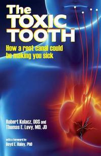 Cover image for The Toxic Tooth: How a root canal could be making you sick