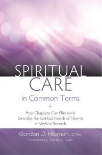 Cover image for Spiritual Care in Common Terms: How Chaplains Can Effectively Describe the Spiritual Needs of Patients in Medical Records