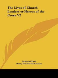 Cover image for The Lives of Church Leaders or Heroes of the Cross V2