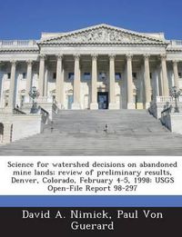 Cover image for Science for Watershed Decisions on Abandoned Mine Lands; Review of Preliminary Results, Denver, Colorado, February 4-5, 1998