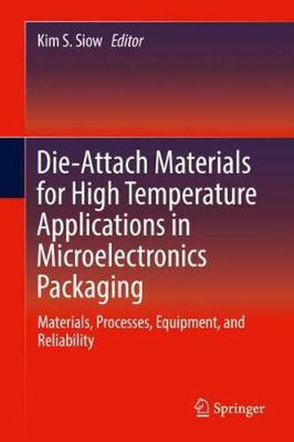 Cover image for Die-Attach Materials for High Temperature Applications in Microelectronics Packaging: Materials, Processes, Equipment, and Reliability