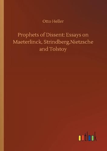 Cover image for Prophets of Dissent: Essays on Maeterlinck, Strindberg, Nietzsche and Tolstoy