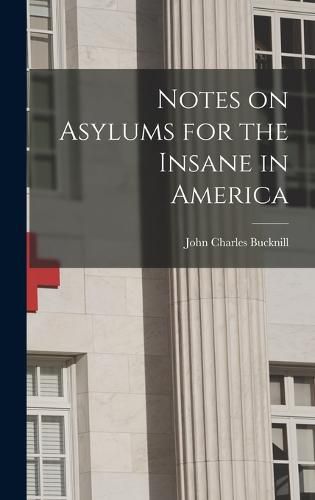 Notes on Asylums for the Insane in America