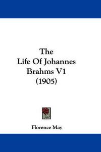 Cover image for The Life of Johannes Brahms V1 (1905)