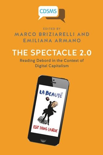 Cover image for The Spectacle 2.0: Reading Debord in the Context of Digital Capitalism