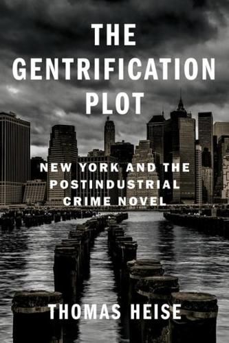 Cover image for The Gentrification Plot: New York and the Postindustrial Crime Novel