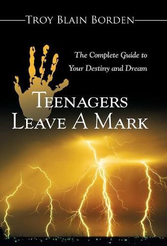 Cover image for Teenagers Leave a Mark: A Complete Guide to Your Destiny and Dream