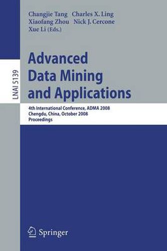 Advanced Data Mining and Applications: 4th International Conference, ADMA 2008, Chengdu, China, October 8-10, 2008, Proceedings