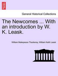 Cover image for The Newcomes ... with an Introduction by W. K. Leask.