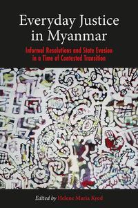 Cover image for Everyday Justice in Myanmar: Challenges and Experiences in the Political Transition