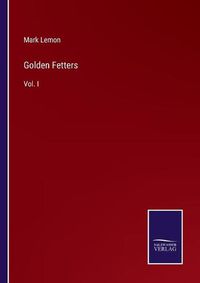 Cover image for Golden Fetters: Vol. I