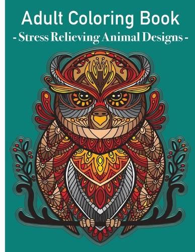 Cover image for Grown Ups Coloring Book - Stress relieving animals designs: Colouring book animals amazing patterns mandala and relaxing for grown ups