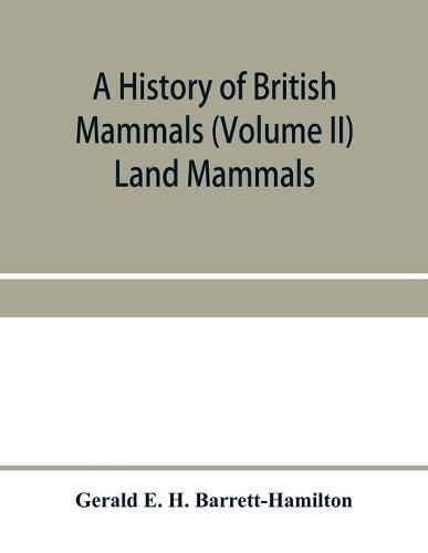 Cover image for A history of British mammals (Volume II) Land Mammals