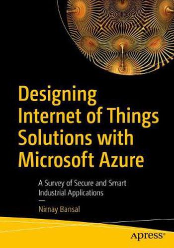 Cover image for Designing Internet of Things Solutions with Microsoft Azure: A Survey of Secure and Smart Industrial Applications