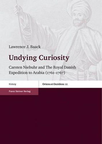 Undying Curiosity: Carsten Niebuhr and the Royal Danish Expedition to Arabia (1761-1767)