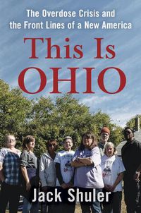 Cover image for This Is Ohio: The Overdose Crisis and the Front Lines of a New America